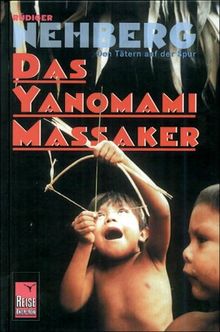 Das Yanomami-Massaker. Den Tätern auf der Spur
