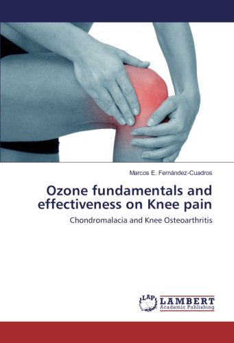 Ozone Fundamentals and Effectiveness on Knee Pain: Chondromalacia and Knee Osteoarthritis