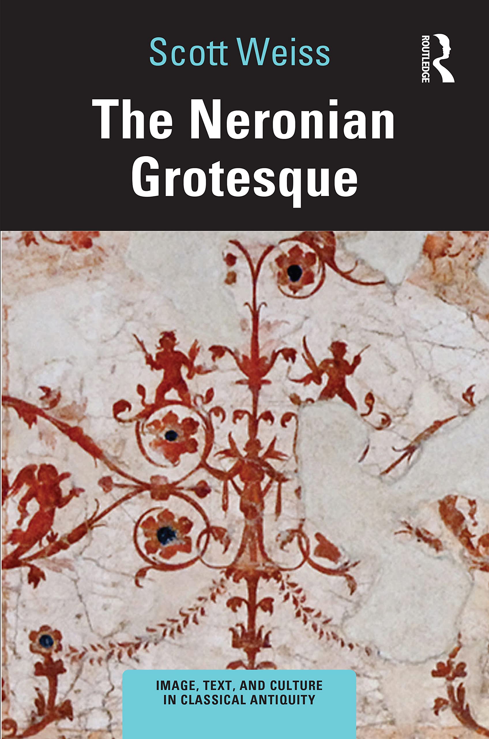 The Neronian Grotesque (Image, Text, and Culture in Classical Antiquity)
