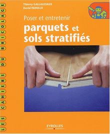 Poser et entretenir parquets et sols stratifiés