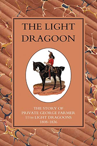 Gleig, G. R. The Light Dragoon, The Story Of Private George Farmer 11th Light Gragoons 1808-1836