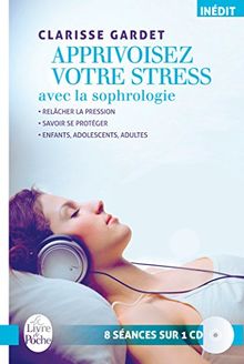 Apprivoisez votre stress avec la sophrologie : relâcher la pression, savoir se protéger : enfants, adolescents, adultes