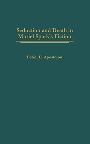Seduction and Death in Muriel Spark's Fiction (Contributions to the Study of World Literature)