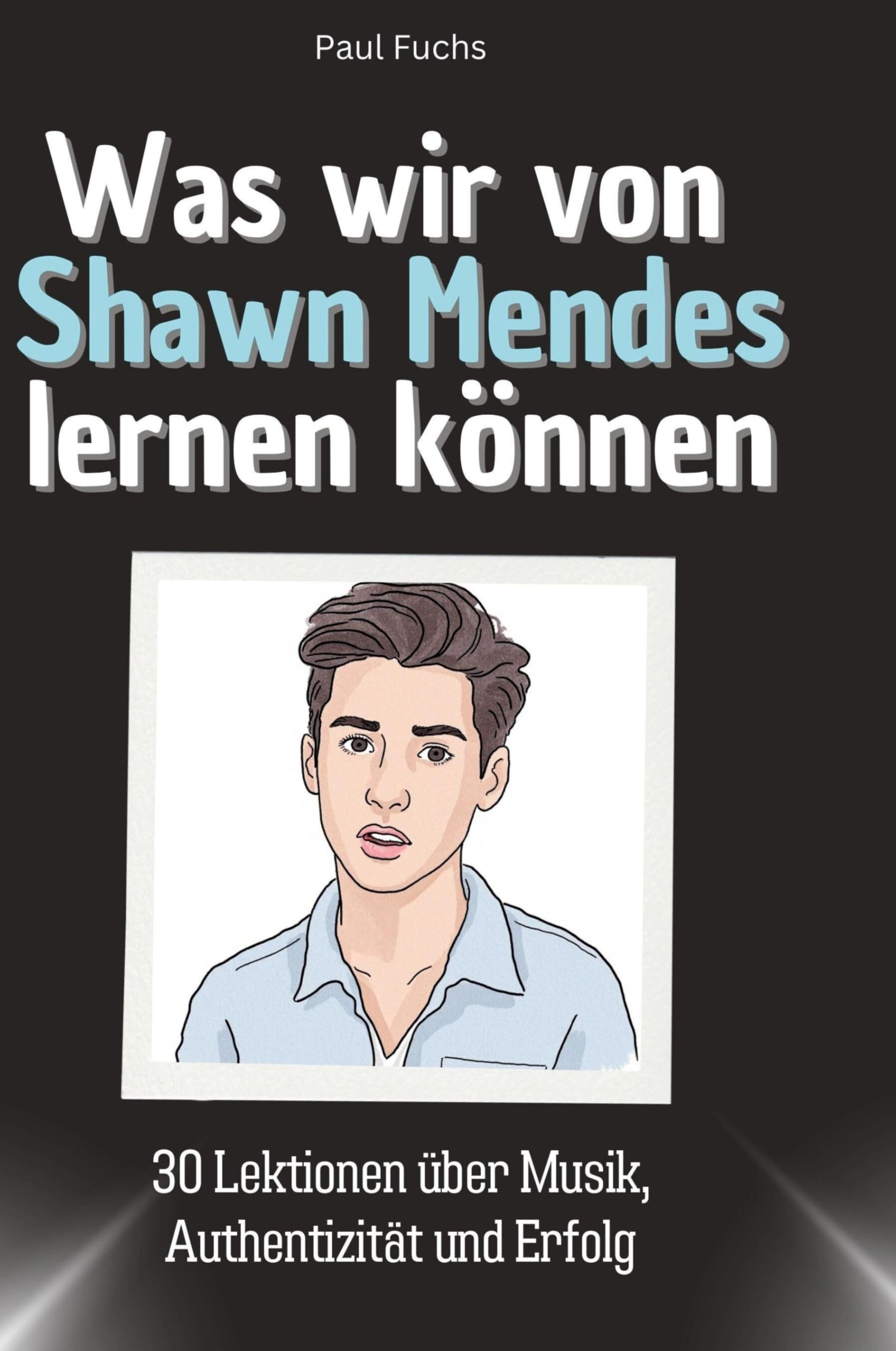 Was wir von Shawn Mendes lernen können: 30 Lektionen über Musik, Authentizität und Erfolg