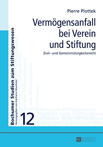 Vermögensanfall bei Verein und Stiftung: Zivil- und Gemeinnützigkeitsrecht (Bochumer Studien zum Stiftungswesen)