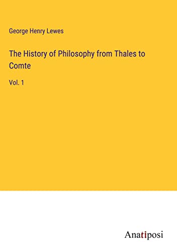 The History of Philosophy from Thales to Comte: Vol. 1