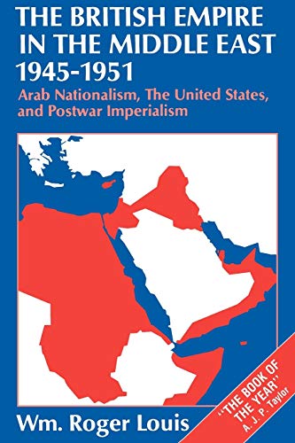 The British Empire in the Middle East, 1945-1951: Arab Nationalism, the United States, and Postwar Imperialism