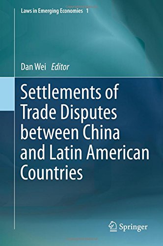 Settlements of Trade Disputes between China and Latin American Countries (Laws in Emerging Economies)