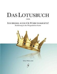 Das Lotusbuch oder "Ich bremse auch für Führungskräfte": Einführung in den Wiegandschen Lotus