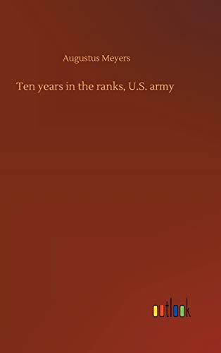 Ten years in the ranks, U.S. army