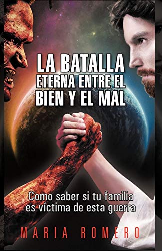 La Batalla Eterna Entre el Bien y El Mal: Como Saber Si Tu Familia Es Víctima De Esta Guerra: Como Saber Si Tu Familia Es Victima de Esta Guerra
