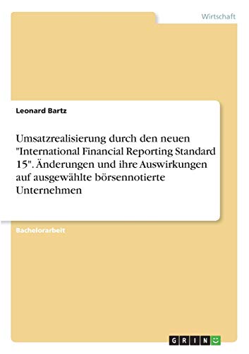 Umsatzrealisierung durch den neuen International Financial Reporting Standard 15. Änderungen und ihre Auswirkungen auf ausgewählte börsennotierte Unternehmen