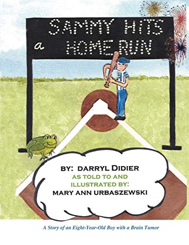 Sammy Hits A Homerun: A Story Of An Eight-Year-Old Boy With A Brain Tumor