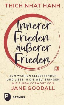 Innerer Frieden – äußerer Frieden: Zum wahren Selbst finden und Liebe in die Welt bringen.