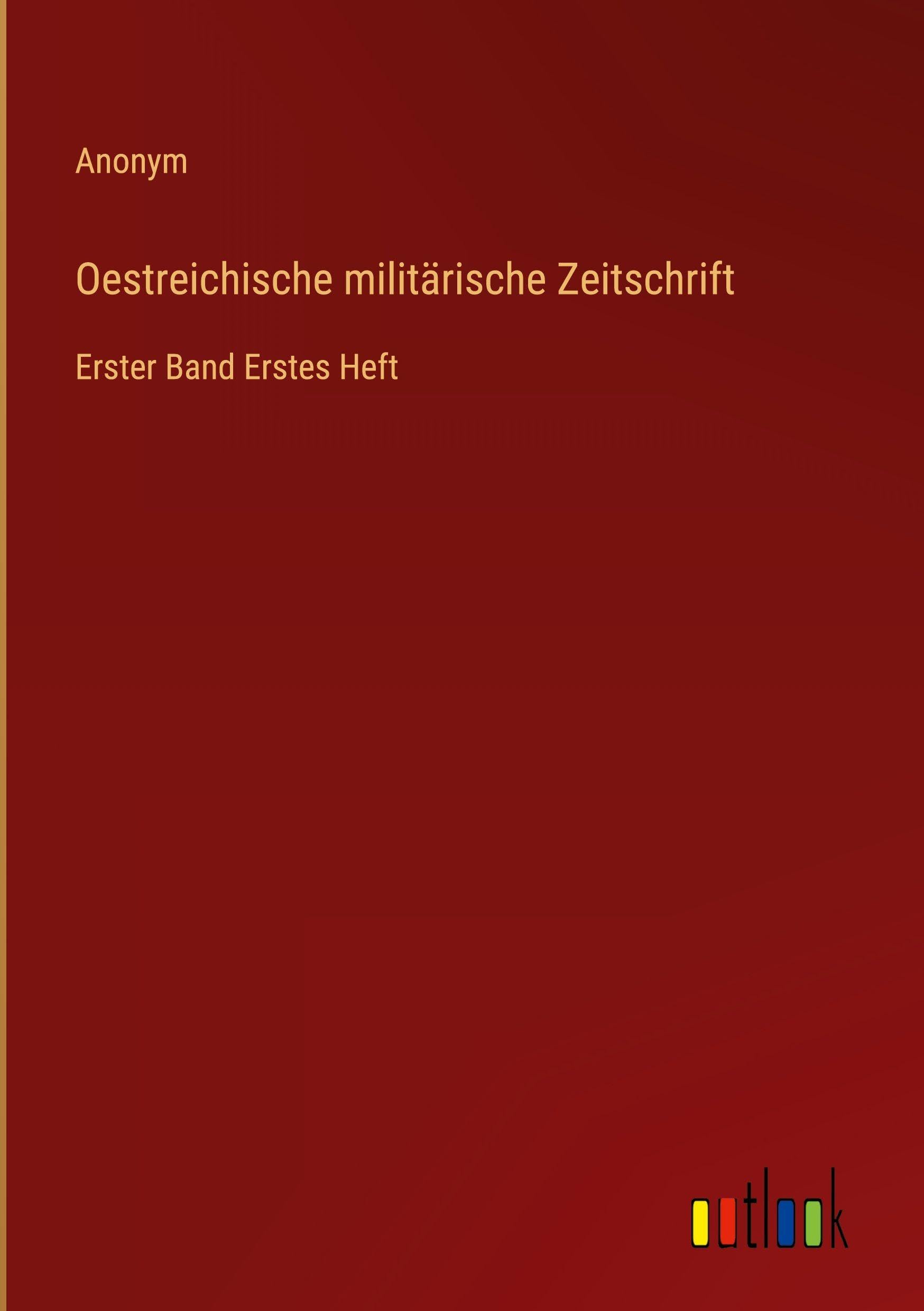 Oestreichische militärische Zeitschrift: Erster Band Erstes Heft