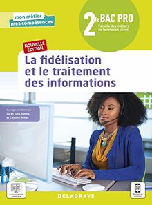 La fidélisation et le traitement des informations, 2de bac pro : famille des métiers de la relation client