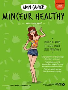 Mon cahier minceur healthy : perdez du poids et restez mince sans privation !