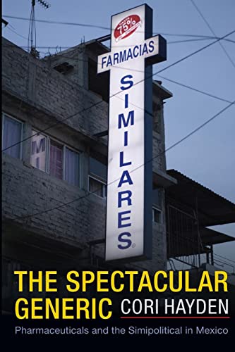 The Spectacular Generic: Pharmaceuticals and the Simipolitical in Mexico (Critical Global Health: Evidence, Efficacy, Ethnography)
