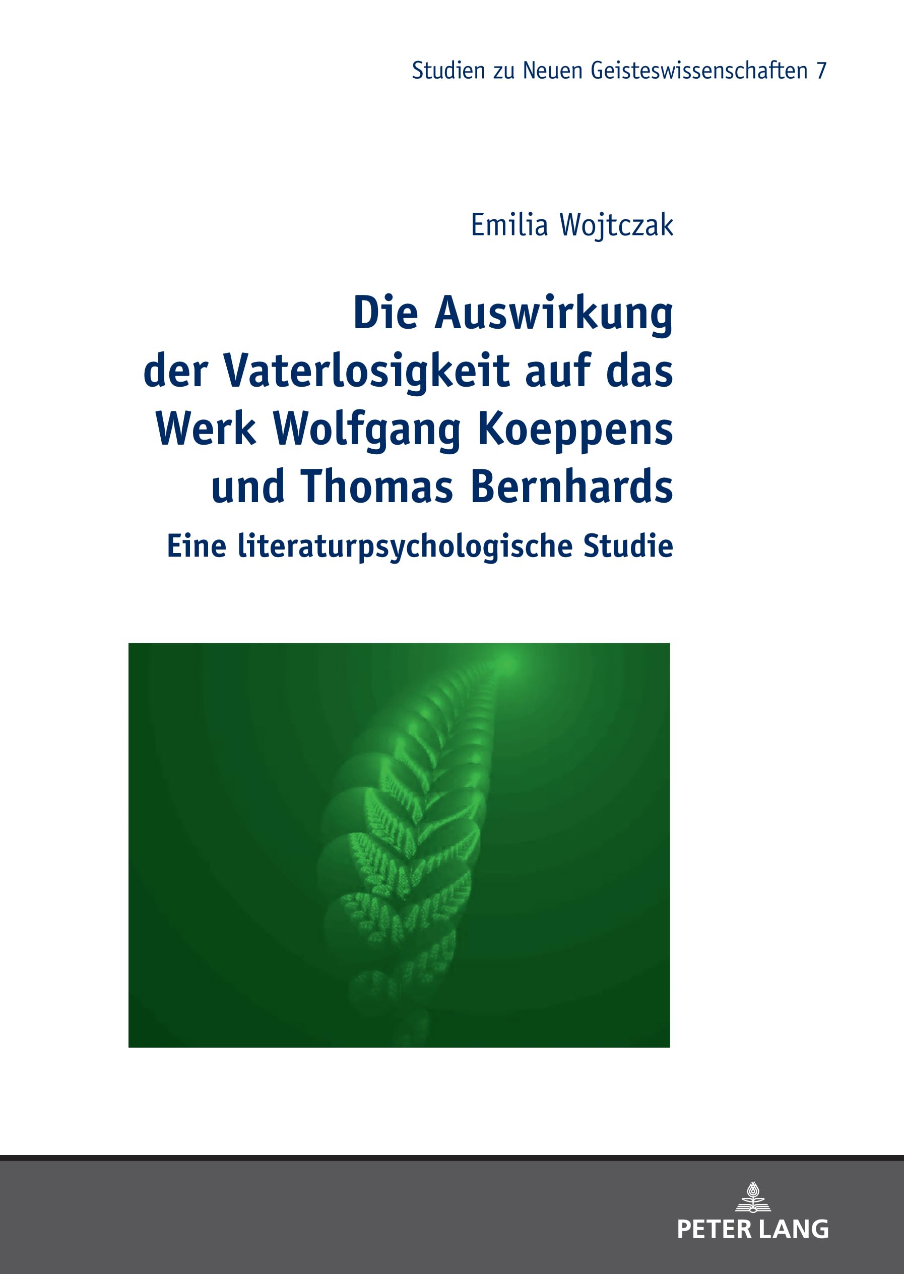 Die Auswirkung der Vaterlosigkeit auf das Werk Wolfgang Koeppens und Thomas Bernhards: Eine literaturpsychologische Studie (Studies in the New ... zu Neuen Geisteswissenschaften, Band 7)