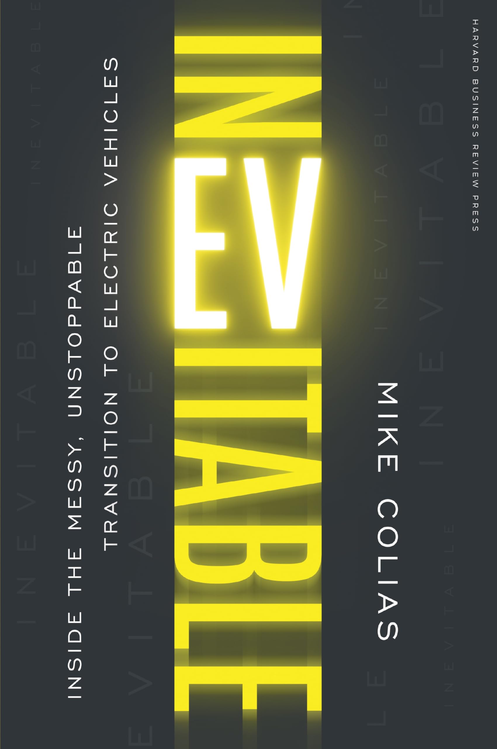 Mike Colias Inevitable, Inside The Messy, Unstoppable Transition To Electric Vehicles