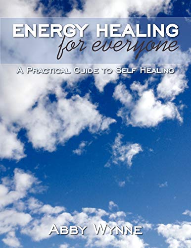 Energy Healing for Everyone: A Practical Guide to Self Healing
