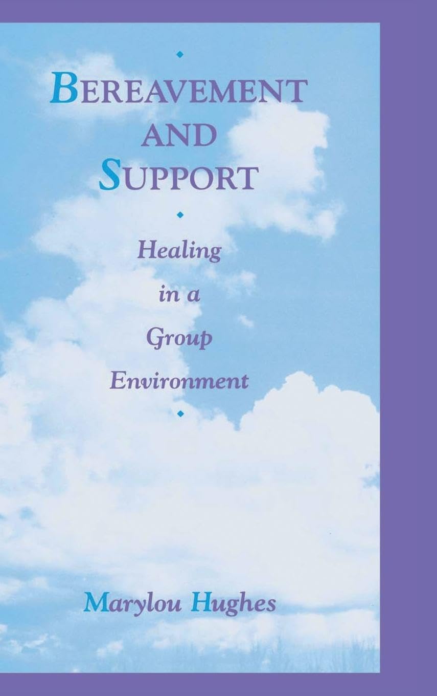 Bereavement and Support: Healing in a Group Environment (SERIES IN DEATH EDUCATION, AGING AND HEALTH CARE)