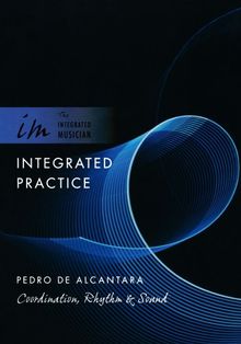 Integrated Practice: Coordination, Rhythm & Sound (Integrated Musician)