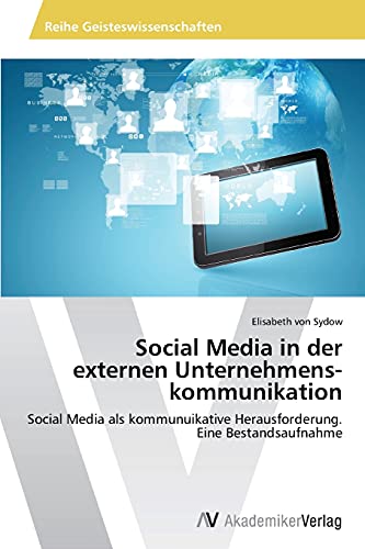 Social Media in der externen Unternehmens­kommunikation: Social Media als kommunuikative Herausforderung. Eine Bestandsaufnahme