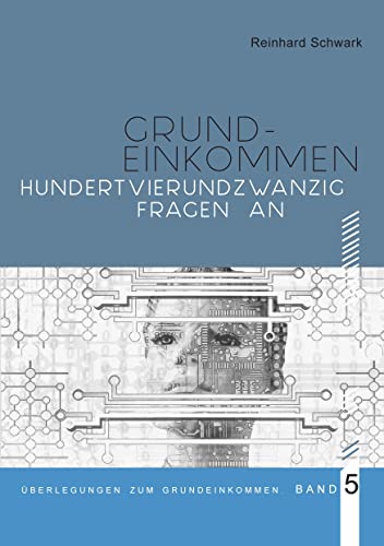 Hundertvierundzwanzig Fragen zum Bedingungslosen Grundeinkommen: Beantwortet von Chatbot (Überlegungen zum Grundeinkommen)