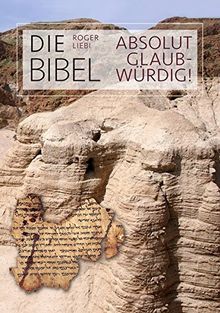 Die Bibel – absolut glaubwürdig!