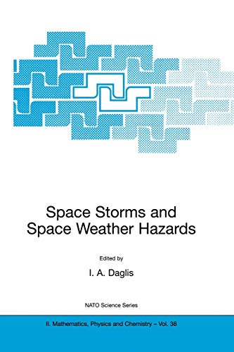 Space Storms and Space Weather Hazards (NATO Science Series II: Mathematics, Physics and Chemistry, 38, Band 38)
