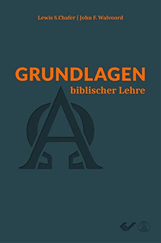 Chafer, Lewis S.: Grundlagen biblischer Lehre