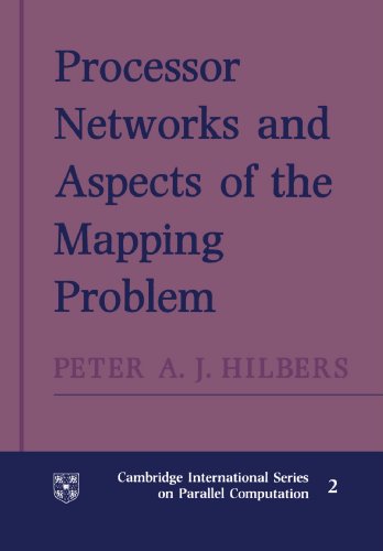 Hilbers, Peter A. J. Processor Networks And Aspects Of The Mapping Problem (Cambridge International Series On Parallel Computation, Band 2)