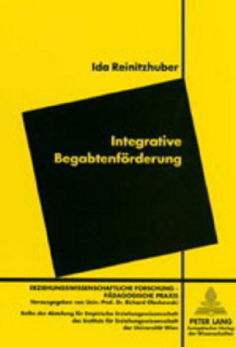 Integrative Begabtenförderung (Erziehungswissenschaftliche Forschung - pädagogische Praxis)