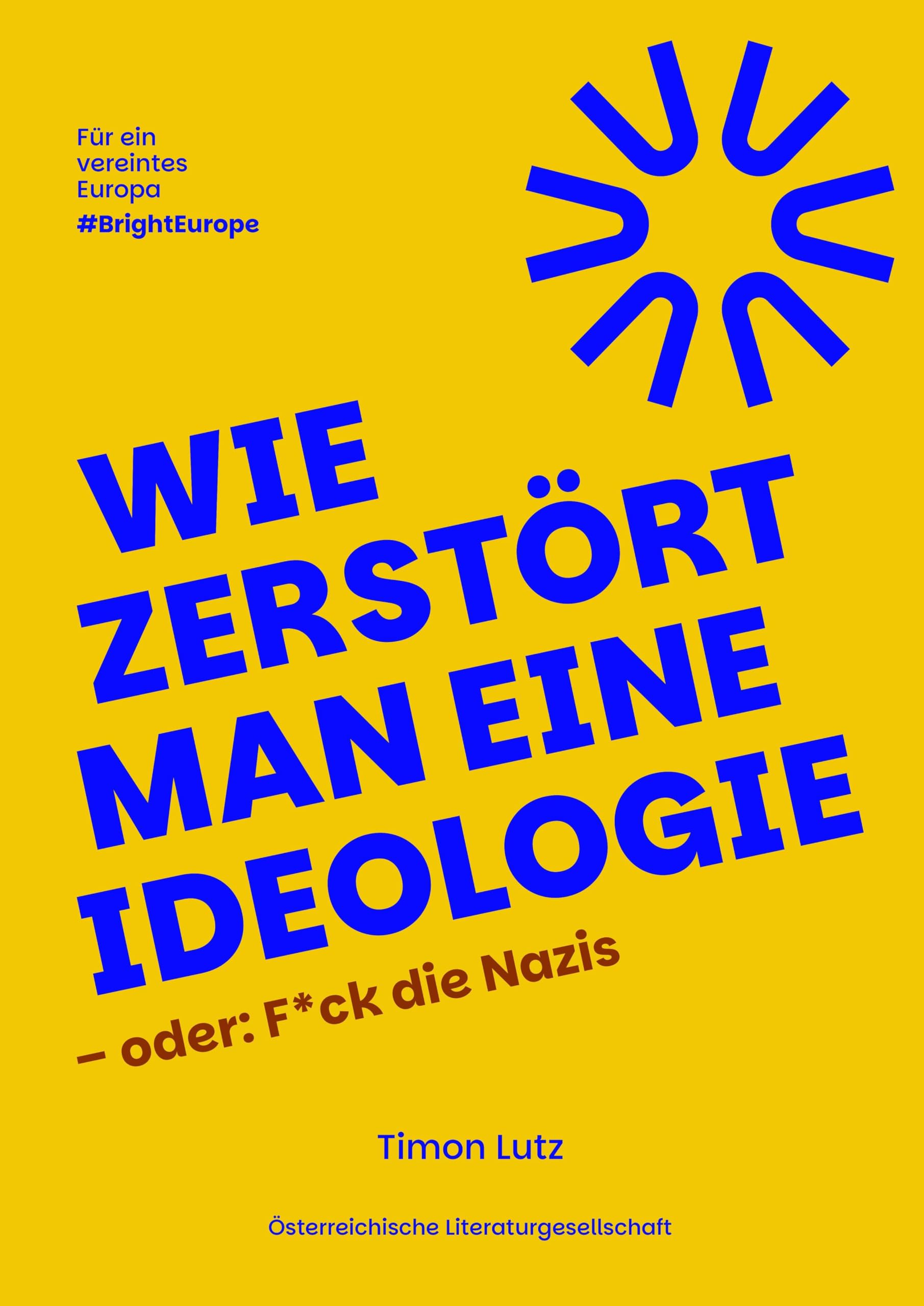 Wie zerstört man eine Ideologie – oder: F*ck die Nazis: Verstehe die Krise. Erkenne die Muster. Werde Teil der Antwort.