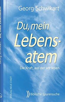 Du, mein Lebensatem: Die Kraft, aus der wir leben (Biblische Spurensuche)