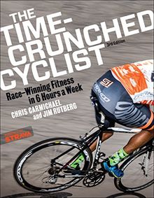 Time-Crunched Cyclist: Race-Winning Fitness in 6 Hours a Week, 3rd Ed. (Time-Crunched Athlete)