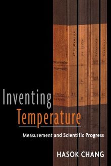 Inventing Temperature: Measurement and Scientific Progress (Oxford Studies in Philosophy of Science)