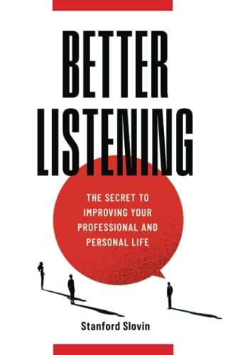 Better Listening: The Secret to Improving Your Professional and Personal Life