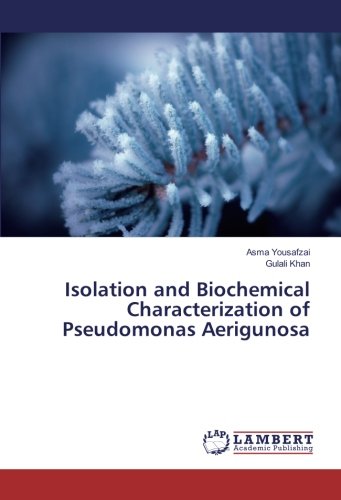 Isolation and Biochemical Characterization of Pseudomonas Aerigunosa