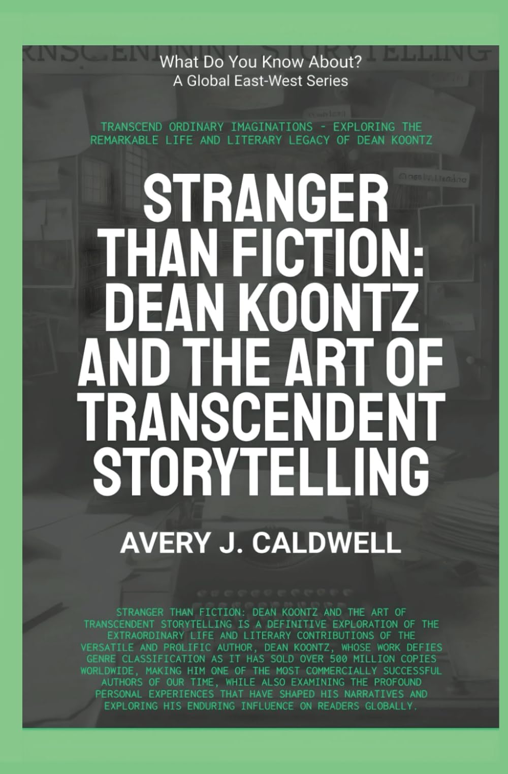 Stranger Than Fiction: Dean Koontz And The Art Of Transcendent Storytelling (What Do You Know About?)
