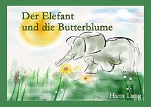 Der Elefant und die Butterblume: Kinderbuch (6-10 Jahre)