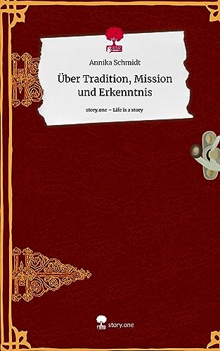 Über Tradition, Mission und Erkenntnis. Life is a Story - story.one