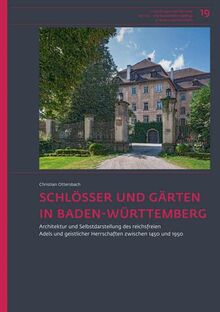 Schlösser und Gärten in Baden-Württemberg: Architektur und Selbstdarstellung des reichsfreien Adels und geistlicher Herrschaften zwischen 1450 und ... und Kunstdenkmalpflege in Baden-Württemberg)