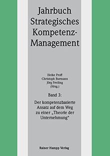 Jahrbuch Strategisches Kompetenz-Management 03. Der kompetenzbasierte Ansatz auf dem Weg zu einer &#34;Theorie der Unternehmung&#34;