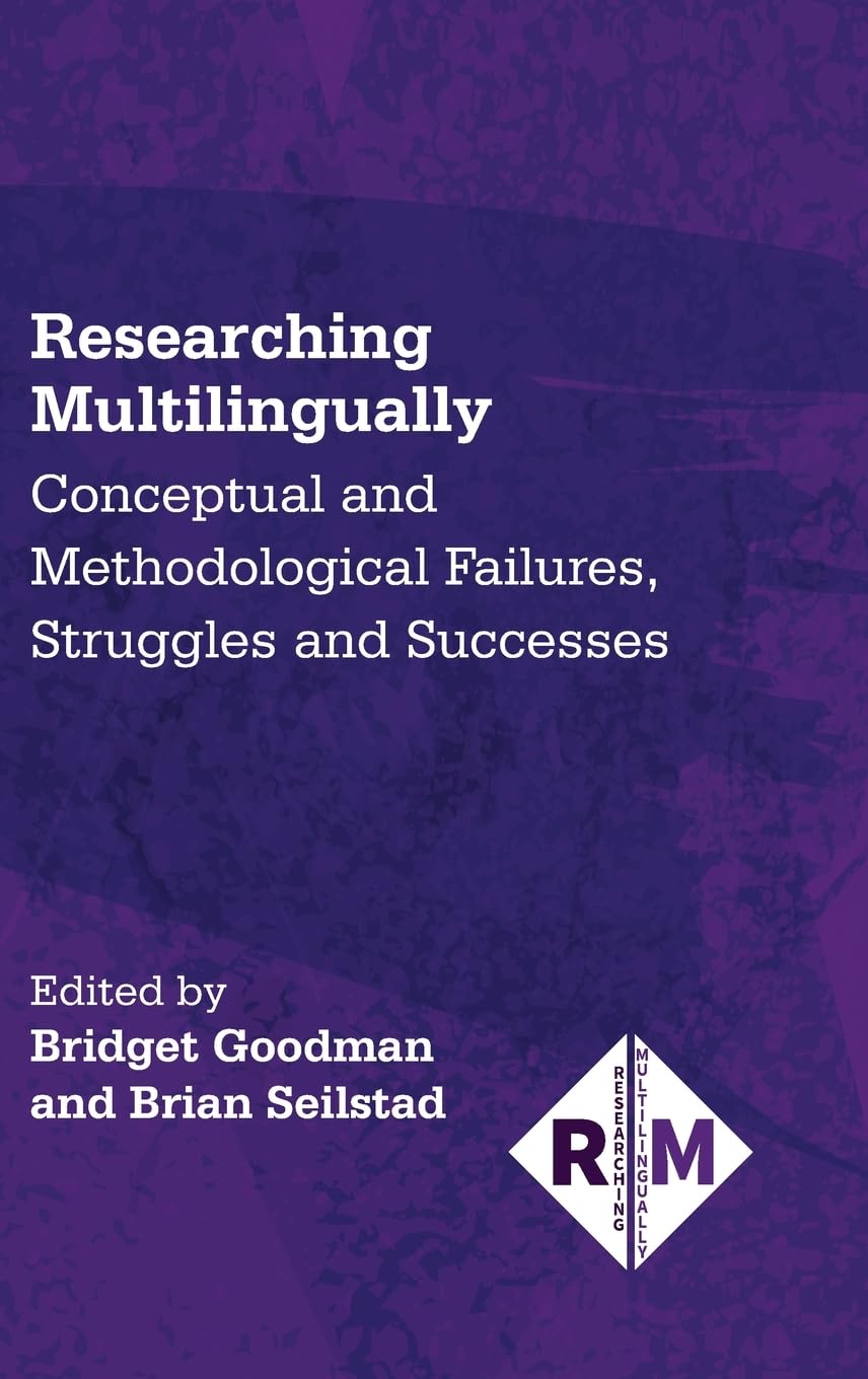 Researching Multilingually: Conceptual and Methodological Failures, Struggles and Successes (Researching Multilingually, 9)