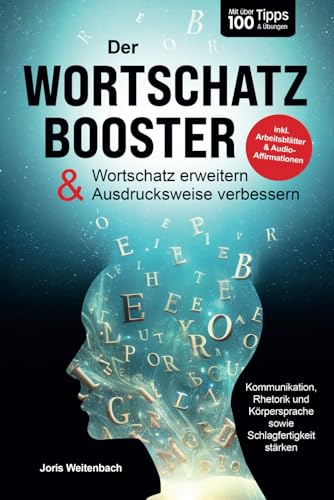 Der Wortschatz-Booster - Wortschatz erweitern & Ausdrucksweise verbessern: Mit über 100 Tipps & Übungen Kommunikation, Rhetorik & Schlagfertigkeit stärken | inkl. Arbeitsblätter & Audio-Affirmationen