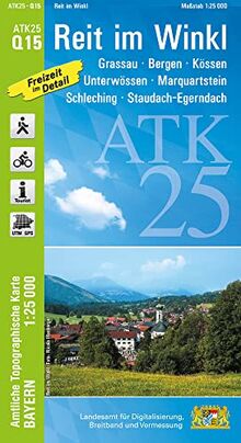 ATK25-Q15 Reit im Winkl (Amtliche Topographische Karte 1:25000): Grassau, Bergen, Kössen, Unterwössen, Marquartstein, Schleching, Staudach-Egerndach ... Amtliche Topographische Karte 1:25000 Bayern)