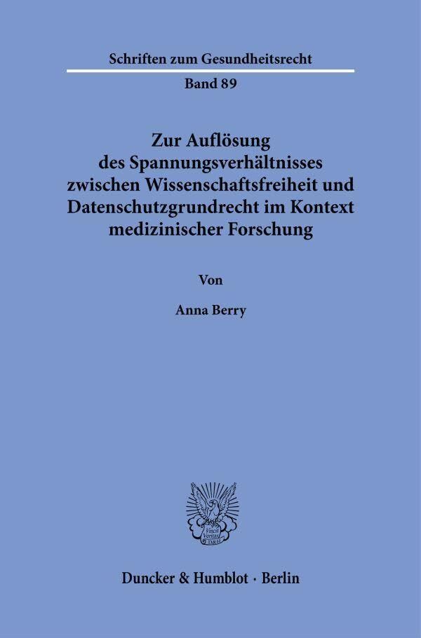 Zur Auflösung des Spannungsverhältnisses zwischen Wissenschaftsfreiheit und Datenschutzgrundrecht im Kontext medizinischer Forschung