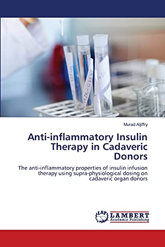 Anti-inflammatory Insulin Therapy in Cadaveric Donors: The anti-inflammatory properties of insulin infusion therapy using supra-physiological dosing on cadaveric organ donors